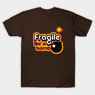 fragile like a bomb T-Shirt